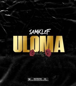 Song by Samklef titled Uloma Mp3 Downoad