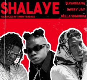 New song by Sugarbana titled Shalaye ft. Barry Jhay, Bella Shmurda