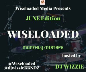 DJ Wizzie presents Wiseloaded Monthly Mixtape (June 2020 Mix Edition)