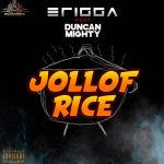 Erigga ft. Duncan Mighty titled Jollof Rice