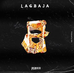 Music by Peruzzi titled Lagbaja Mp3 Download