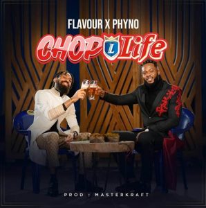 Phyno & Flavour titled Chop Life