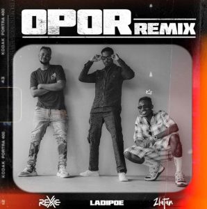 Rexxie ft. Zlatan, LadiPoe titled Opor (Remix)