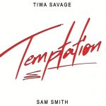 Tiwa Savage ft. Sam Smith on a song titled Temptation Mp3 Download