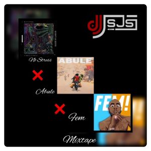 DJ SJS No Stress x Fem x Abule Mixtape (Download DJ Mix)