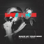 Ice Prince ft. Tekno Make Up Your Mind