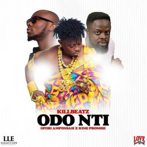 Killbeatz Odo Nti ft. Ofori Amponsah, King Promise