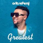 Oritse Femi Greatest