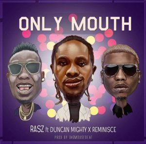 Rasz ft. Duncan Mighty, Reminisce Only Mouth