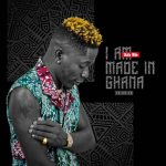 Shatta Wale I Am Made In Ghana