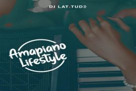 DJ Latitude – Amapiano Lifestyle Mix