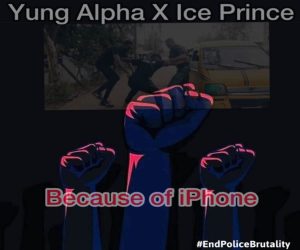 Yung Alpha ft. Ice Prince Because Of iPhone