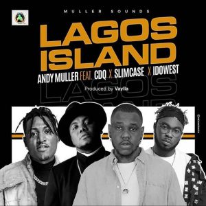 Andy Muller Lagos Island ft. CDQ, Slimcase, Idowest