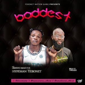 Shivo Master ft. Hypeman Yebonet - Baddest (Mp3 Download)