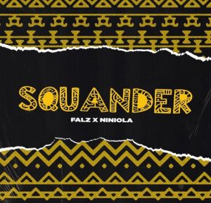 Falz ft. Niniola - Squander (Mp3 Download)