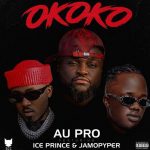 Au Pro ft. Ice Prince, Jamopyper - Okoko (Mp3 Download)