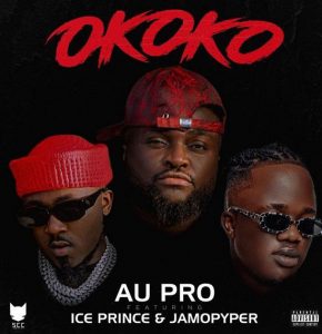 Au Pro ft. Ice Prince, Jamopyper - Okoko (Mp3 Download)