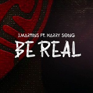 J. Martins ft. Harrysong - Be Real