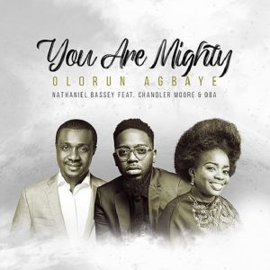 Nathaniel Bassey - Olorun Agbaye (You Are Mighty) ft. Chandler Moore, Oba