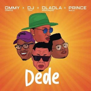 Ommy Dimpoz - Dede ft. DJ Tira, Dladla Mshunqisi, Prince Bulo