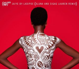 LadiPoe - Jaiye (Remix) ft. Aluna, Sigag Lauren (Mp3 Download)