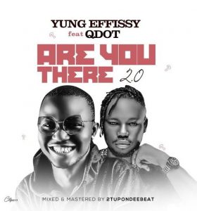 Yung Effissy ft. Qdot - Are You There 2.0 (Mp3 Download)