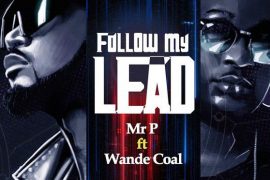 Mr P – Follow My Lead ft. Wande Coal