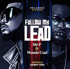 Mr P - Follow My Lead ft. Wande Coal (Mp3 Download)