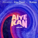 Philkeyz ft. Makhaj, Kizz Daniel - Aiye Kan (One Life)