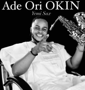 Yemi Sax - Ade Ori Okin (Mp3 Download)