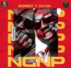 Idowest ft. Zlatan - No Girlfriend No Problem (NGNP)