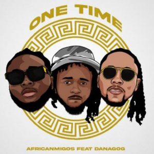 AfricanMigos - One Time ft. Danagog (Mp3 Download)