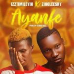 Zinoleesky x IzzTimilehin (Goldboy TML) - Ayanfe (Mp3 Download)