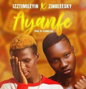 Zinoleesky x IzzTimilehin (Goldboy TML) - Ayanfe (Mp3 Download)