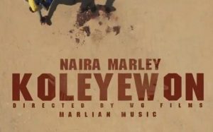 Naira Marley - Koleyewon (Video)