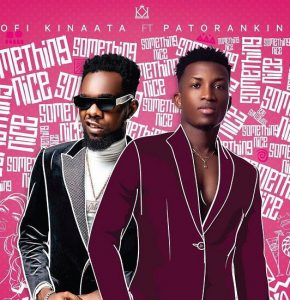 Kofi Kinaata ft. Patoranking - Something Nice