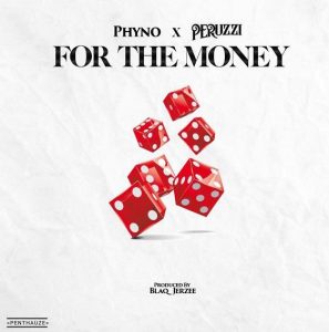 Phyno ft. Peruzzi - For The Money (Mp3 Download)