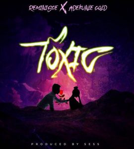 Reminisce ft. Adekunle Gold - Toxic (Mp3 Download)