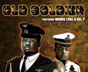 Wande Coal - Old Soldier ft. Kel P (Mp3 Download)