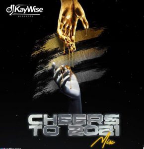 DJ Kaywise - Cheers To 2021 Mix