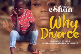 Queen eShun – Why Divorce?