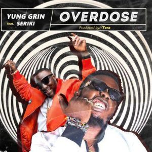 Yung Grin ft. Seriki - Overdose (Mp3 Download)