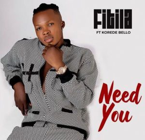 Fitila - Need You ft. Korede Bello