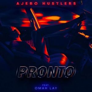 Ajebo Hustlers - Pronto ft. Omah Lay (Mp3 Download)