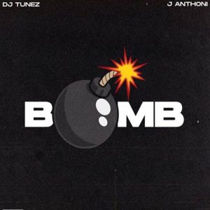 DJ Tunez - Bomb ft. J. Anthoni (Mp3 Download)