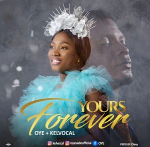 Oye ft. Kelvocal - Yours Forever