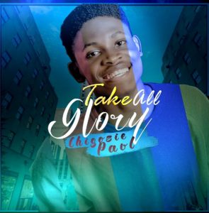 Chigozie Paul - Take All Glory (Mp3 Download)