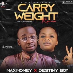 Maximoney ft. Destiny Boy - Carry Weight (Remix)