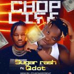 Sugar Rash ft. Qdot - Chop Life (Mp3 Download)