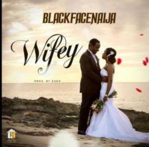 BlackFaceNaija - Wifey (Mp3 Download)